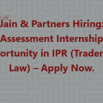 Jain & Partners Hiring Assessment Internship Opportunity in IPR (Trademark Law) – Apply Now
