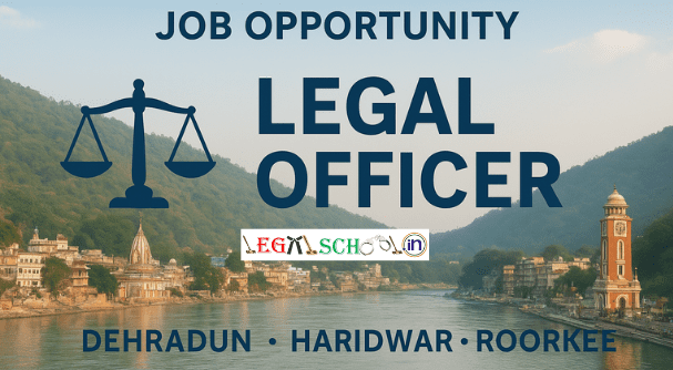 Job Opportunity Legal Officer Position in Dehradun, Haridwar, and Roorkee