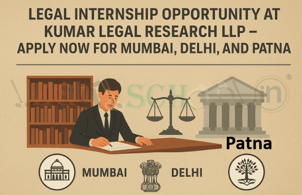 Legal Internship Opportunity at Kumar Legal Research LLP – Apply Now for Mumbai, Delhi, and Patna