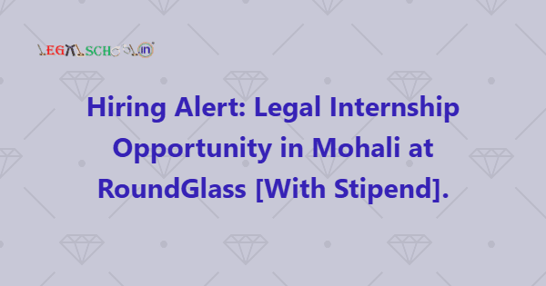 Legal Internship Opportunity in Mohali at RoundGlass [With Stipend]