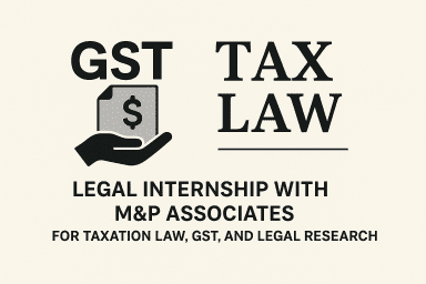 Legal Internship with M&P Associates for Taxation Law, GST, and Legal Research