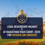 Legal Researcher Vacancy at Rajasthan High Court, 2025 for Fresher Law Graduate