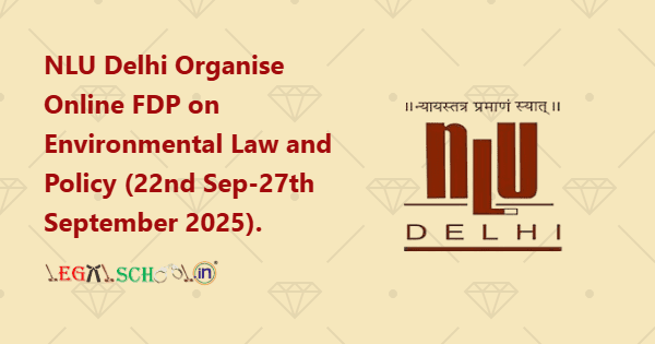NLU Delhi Organise Online Faculty Development Program (FDP) on Environmental Law and Policy (22nd Sep-27th September 2025)