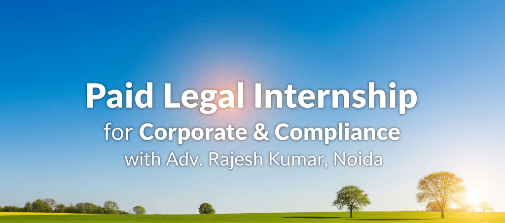 Paid Legal Internship for Corporate & Compliance with Adv. Rajesh Kumar, Noida