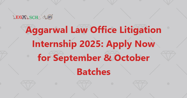Aggarwal Law Office Litigation Internship 2025 Apply Now for September & October Batches