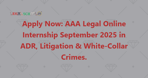 Apply Now AAA Legal Online Internship September 2025 in ADR, Litigation & White-Collar Crimes