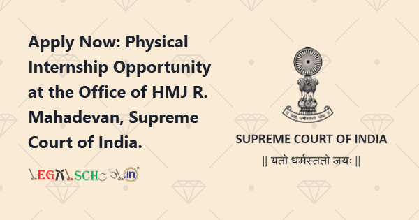 Apply Now Physical Internship Opportunity at the Office of HMJ R. Mahadevan, Supreme Court of India