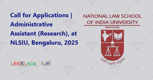 Call for Applications Administrative Assistant (Research), at NLSIU, Bengaluru, 2025