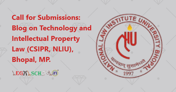 Call for Submissions Blog on Technology and Intellectual Property Law (CSIPR, NLIU), Bhopal MP