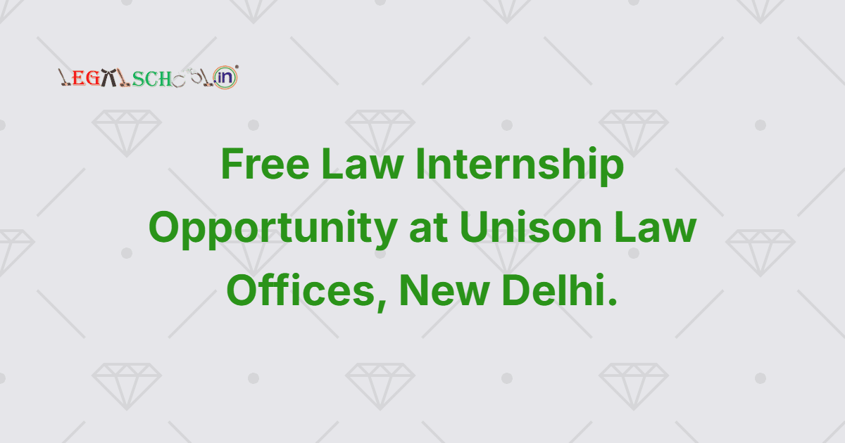 Free Law Internship Opportunity at Unison Law Offices, New Delhi