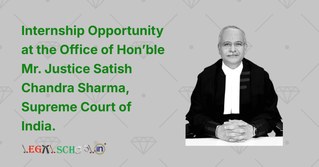 Internship Opportunity at the Office of Hon’ble Mr. Justice Satish Chandra Sharma, Supreme Court of India