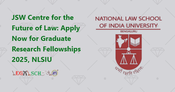 JSW Centre for the Future of Law Apply Now for Graduate Research Fellowships 2025, NLSIU