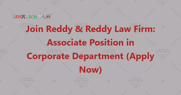 Join Reddy & Reddy Law Firm Associate Position in Corporate Department (Apply Now)