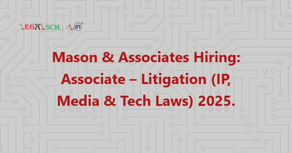 Mason & Associates Hiring Associate – Litigation (IP, Media & Tech Laws) 2025