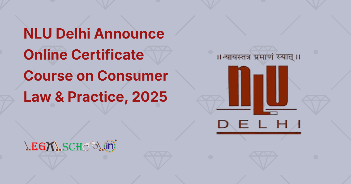 NLU Delhi Announce Online Certificate Course on Consumer Law & Practice, 2025