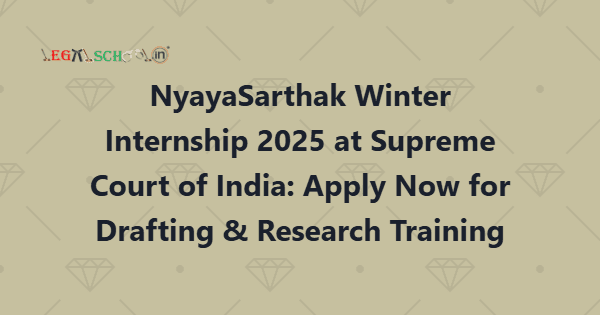 NyayaSarthak Winter Internship 2025 at Supreme Court of India Apply Now for Drafting & Research Training