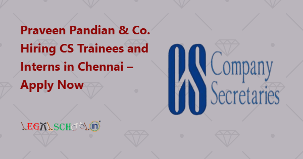 Praveen Pandian & Co. Hiring CS Trainees and Interns in Chennai – Apply Now