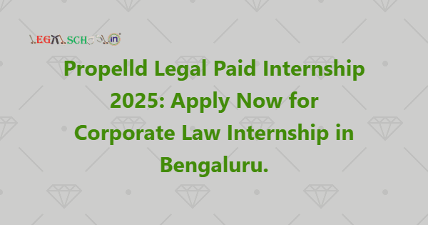 Propelld Legal Paid Internship 2025 Apply Now for Corporate Law Internship in Bengaluru