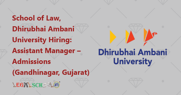School of Law, Dhirubhai Ambani University Hiring Assistant Manager – Admissions (Gandhinagar, Gujarat)