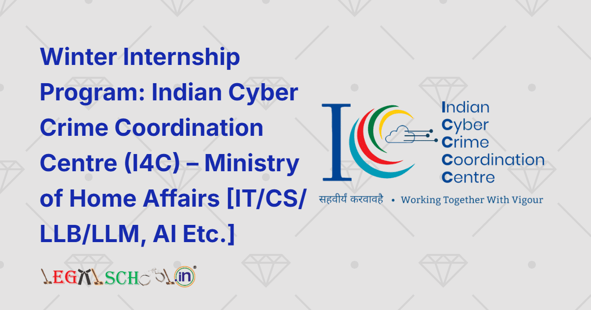 Winter Internship Program Indian Cyber Crime Coordination Centre (I4C) – Ministry of Home Affairs [ITCS LLBLLM, AI Etc.]