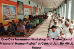 One-Day Awareness Workshop on “Protection of Prisoners’ Human Rights” at Central Jail, By HNLU, Raipur