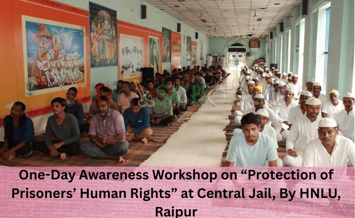 One-Day Awareness Workshop on “Protection of Prisoners’ Human Rights” at Central Jail, By HNLU, Raipur