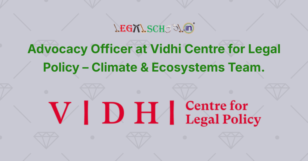 Advocacy Officer at Vidhi Centre for Legal Policy – Climate & Ecosystems Team