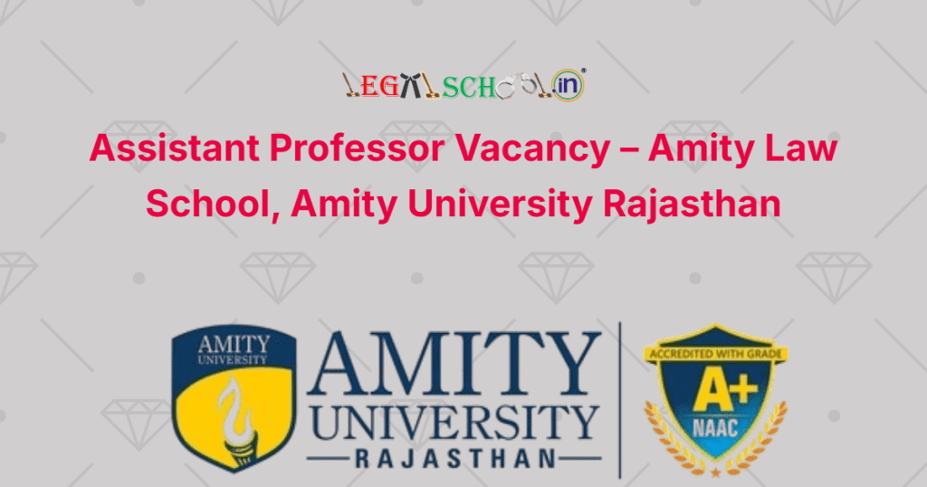 Assistant Professor Vacancy – Amity Law School, Amity University Rajasthan