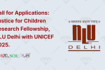 Call for Applications Justice for Children Research Fellowship, NLU Delhi with UNICEF 2025