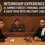 Internship Experience @ Armed Forces Tribunal Chandigarh Bench A Deep Dive into Military Law, 2025