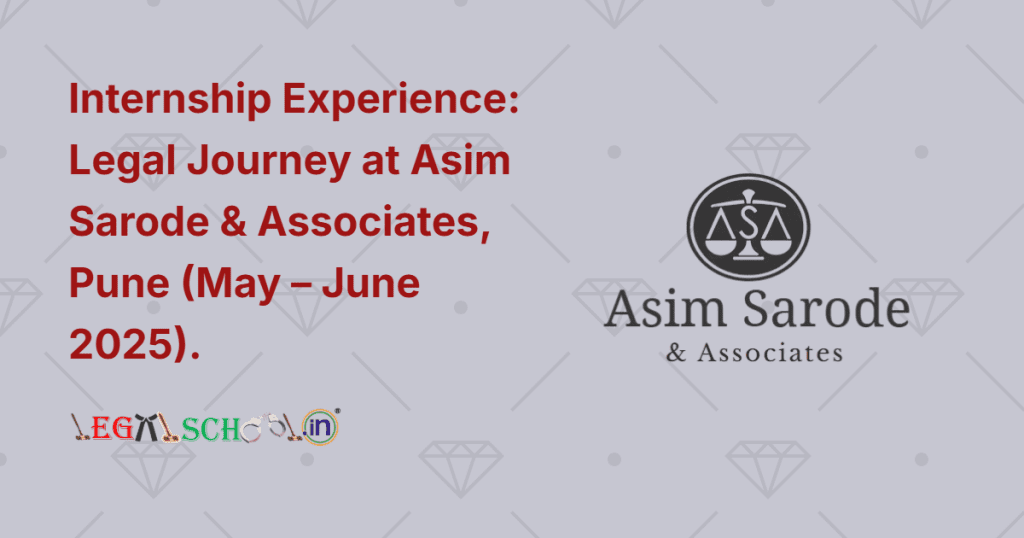 Internship Experience Legal Journey at Asim Sarode & Associates, Pune (May – June 2025)