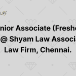 Junior Associate (Fresher) Job @ Shyam Law Associates Law Firm, Chennai