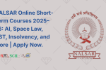 NALSAR Online Short-Term Courses 2025–26 AI, Space Law, GST, Insolvency, and More Apply Now