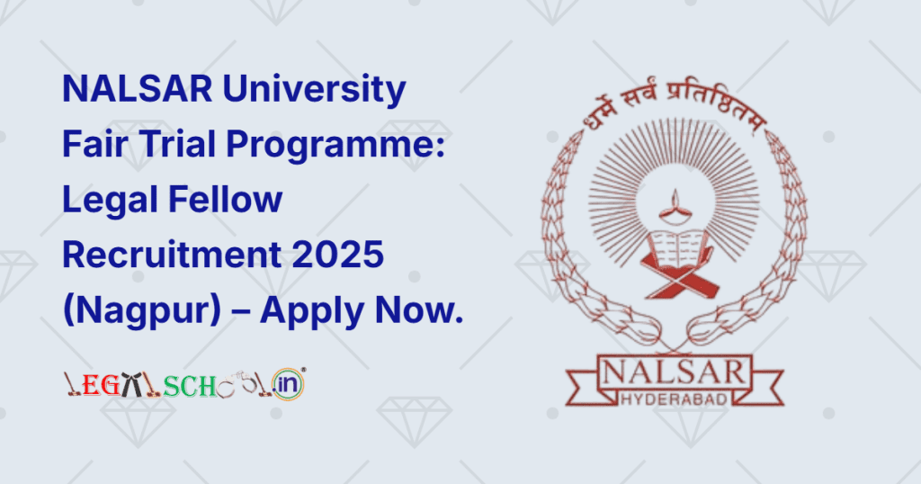 NALSAR University Fair Trial Programme Legal Fellow Recruitment 2025 (Nagpur) – Apply Now
