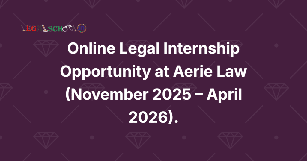 Online Legal Internship Opportunity at Aerie Law (November 2025 – April 2026)