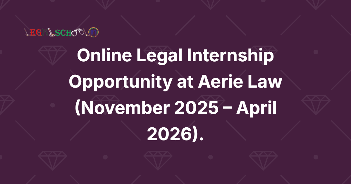 Online Legal Internship Opportunity at Aerie Law (November 2025 – April 2026)