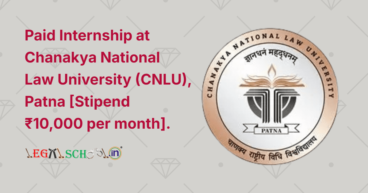 Paid Internship at Chanakya National Law University (CNLU), Patna [Stipend ₹10,000 per month]