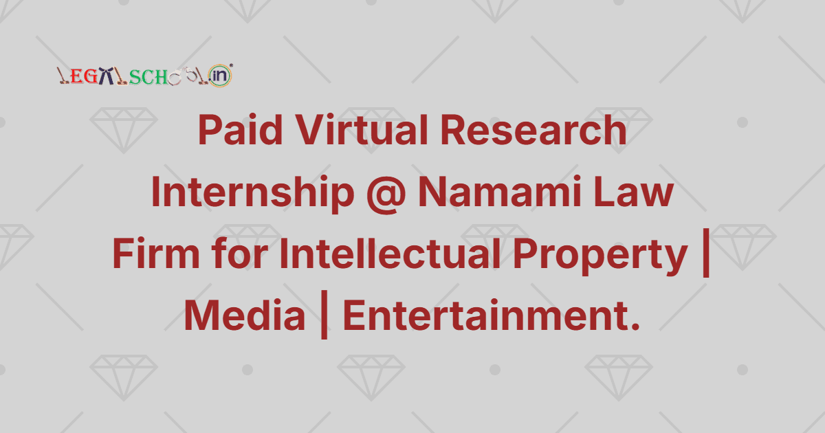 Paid Virtual Research Internship @ Namami Law Firm for Intellectual Property Media Entertainment