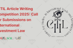 CITIL Article Writing Competition 2025 Call for Submissions on International Investment Law