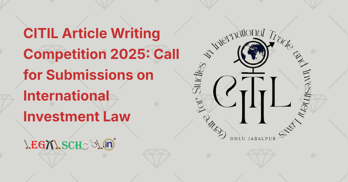 CITIL Article Writing Competition 2025 Call for Submissions on International Investment Law