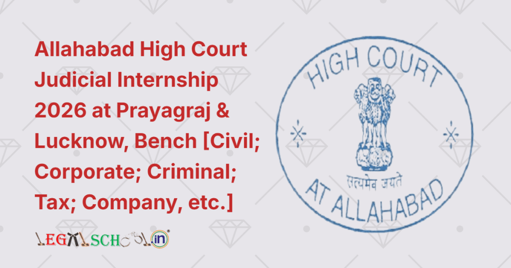 Allahabad High Court Judicial Internship 2026 at Prayagraj & Lucknow, Bench [Civil; Corporate; Criminal; Tax; Company Law, etc.]