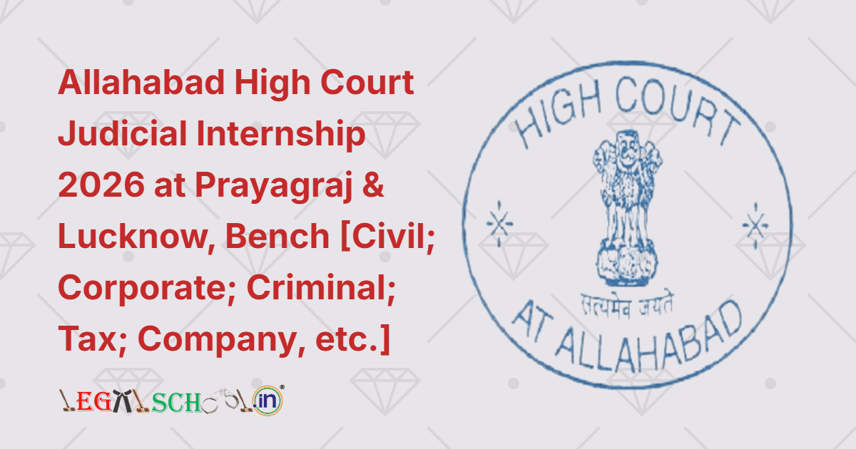 Allahabad High Court Judicial Internship 2026 at Prayagraj & Lucknow, Bench [Civil; Corporate; Criminal; Tax; Company Law, etc.]
