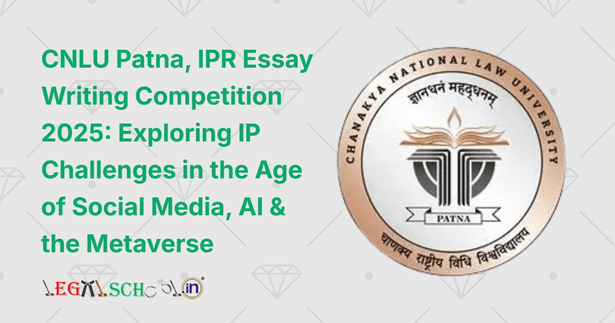 CNLU Patna Announces IPR Essay Writing Competition 2025 Exploring IP Challenges in the Age of Social Media, AI & the Metaverse