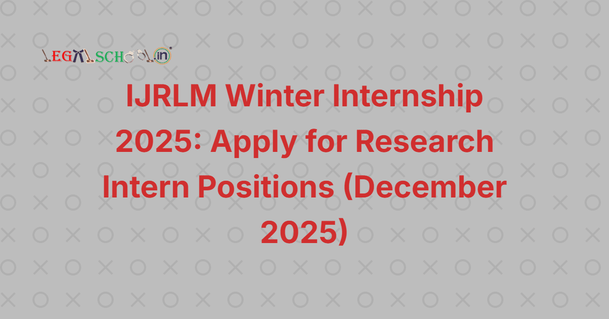 The Indian Journal for Research in Law and Management (IJRLM) has officially opened applications for its Research Intern positions under the Winter Internship Program for December 2025.