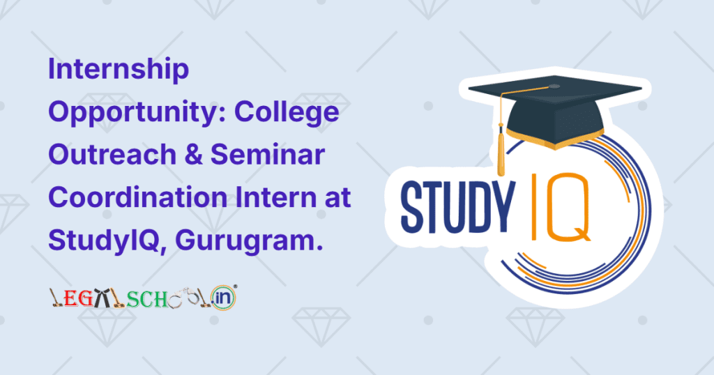 Internship Opportunity College Outreach & Seminar Coordination Intern at StudyIQ, Gurugram
