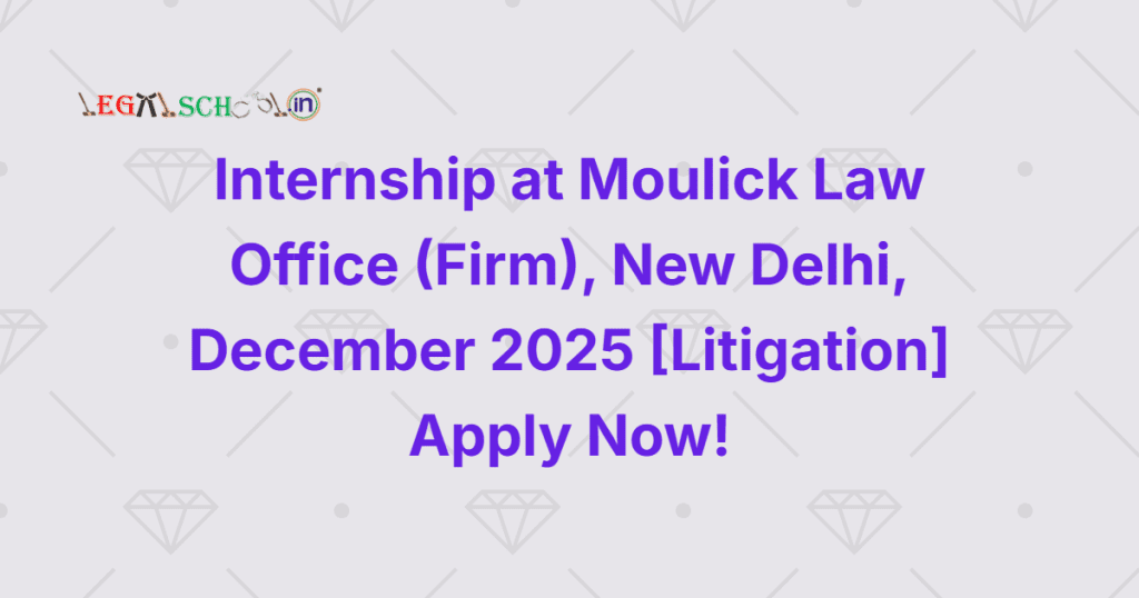 Internship at Moulick Law Office (Firm), New Delhi, December 2025 [Litigation] Apply Now!