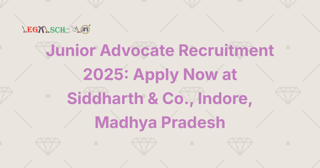 Junior Advocate Recruitment 2025 Apply Now at Siddharth & Co., Indore, Madhya Pradesh