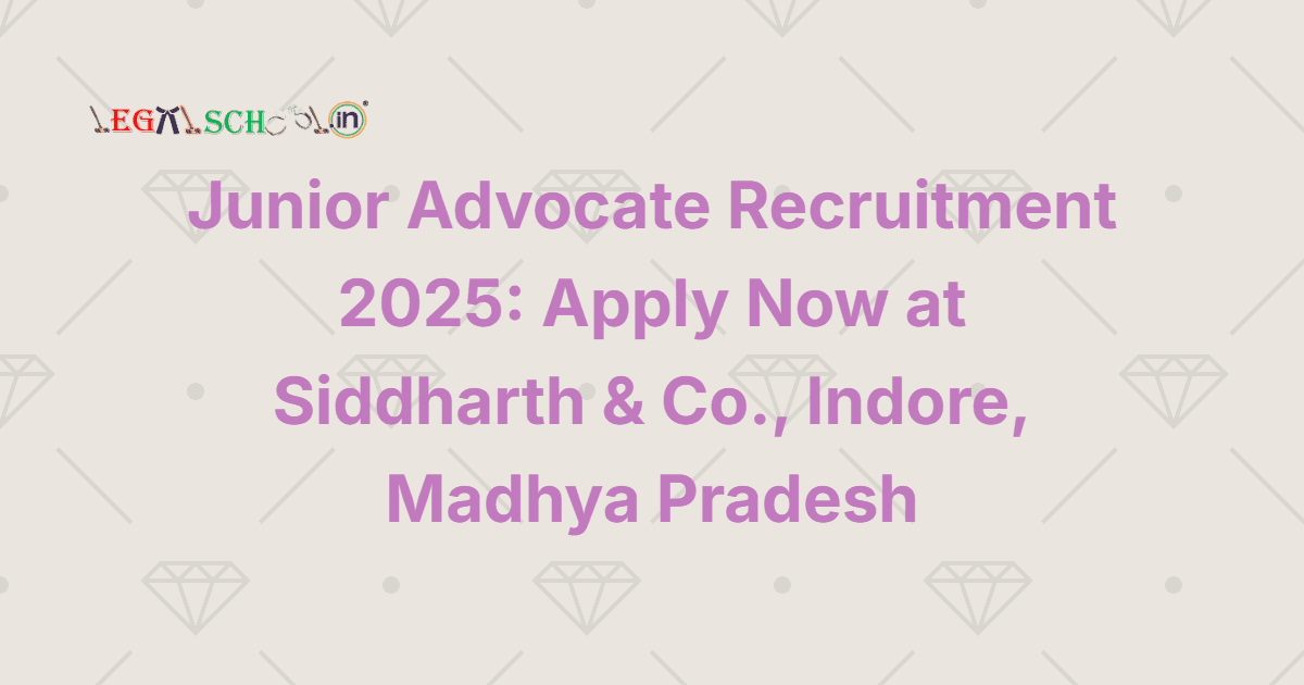 Junior Advocate Recruitment 2025 Apply Now at Siddharth & Co., Indore, Madhya Pradesh