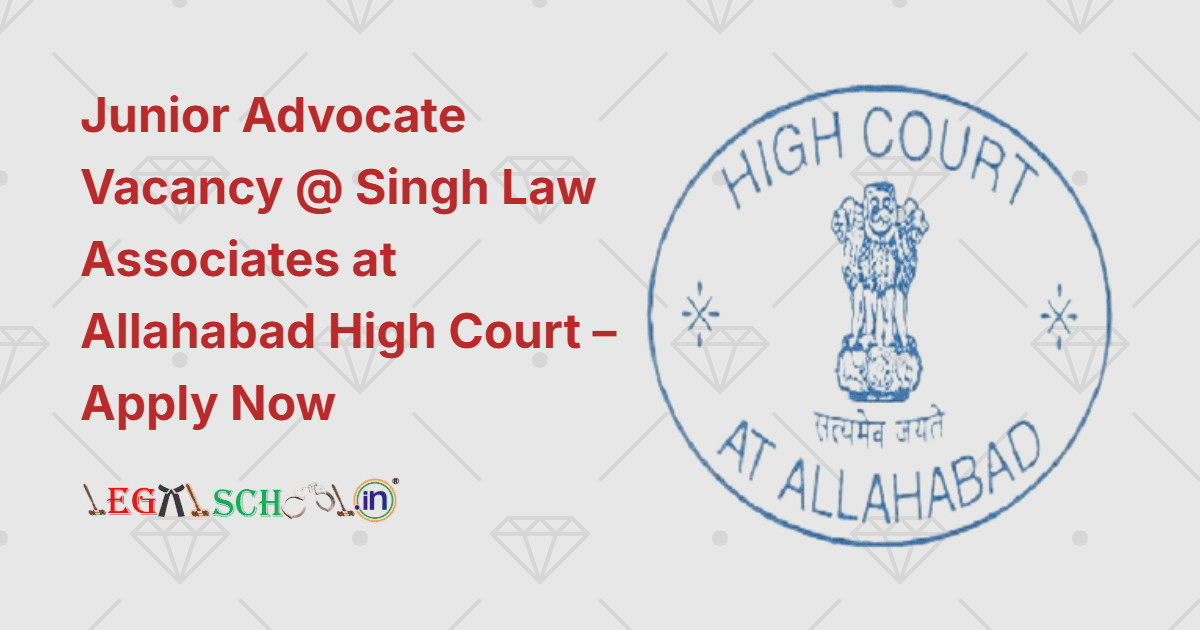 Junior Advocate Vacancy @ Singh Law Associates at Allahabad High Court – Apply Now