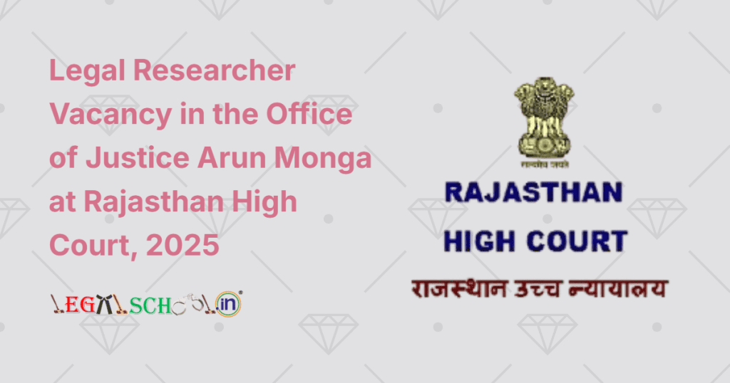 Legal Researcher Vacancy in the Office of Justice Arun Monga at Rajasthan High Court, 2025